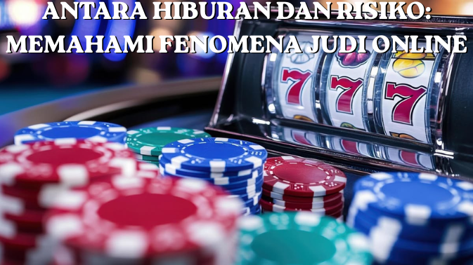 Antara Hiburan dan Risiko: Memahami Fenomena Judi Online