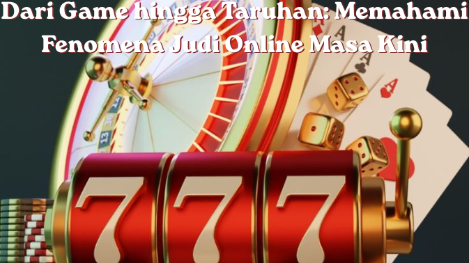 Dari Game hingga Taruhan: Memahami Fenomena Judi Online Masa Kini