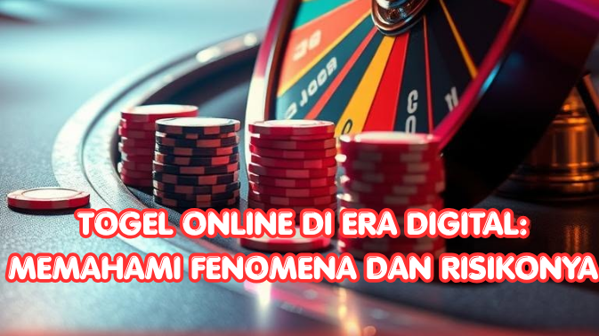 Togel Online di Era Digital: Memahami Fenomena dan Risikonya