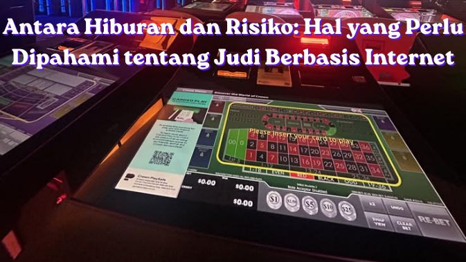 Antara Hiburan dan Risiko: Hal yang Perlu Dipahami tentang Judi Berbasis Internet