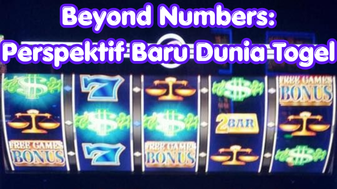 Beyond Numbers: Perspektif Baru Dunia Togel
