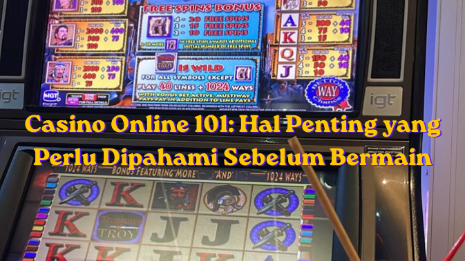 Casino Online 101: Hal Penting yang Perlu Dipahami Sebelum Bermain