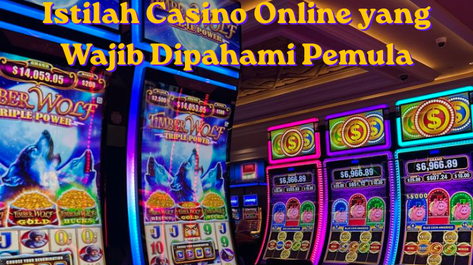 Istilah Casino Online yang Wajib Dipahami Pemula