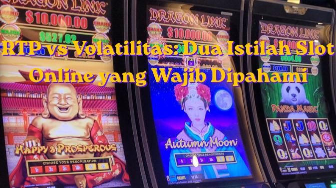 RTP vs Volatilitas: Dua Istilah Slot Online yang Wajib Dipahami