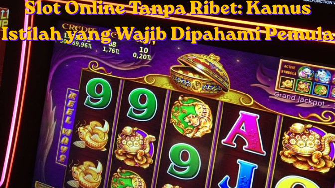 Slot Online Tanpa Ribet: Kamus Istilah yang Wajib Dipahami Pemula
