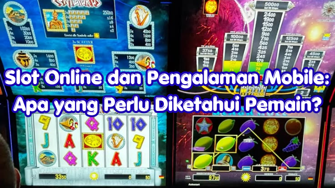 Slot Online dan Pengalaman Mobile: Apa yang Perlu Diketahui Pemain?
